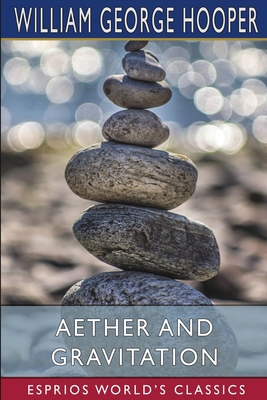 Aether and Gravitation (Esprios Classics) 1006670548 Book Cover