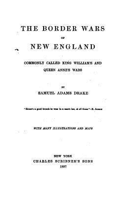 The Border Wars of New England, Commonly Called... 1532829396 Book Cover