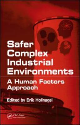 Safer Complex Industrial Environments: A Human ... 1420092480 Book Cover
