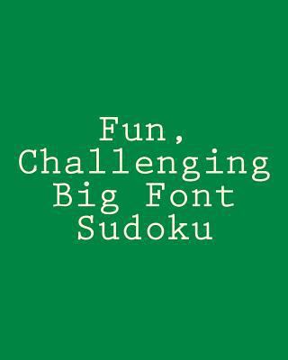 Fun, Challenging Big Font Sudoku: Easy to Read,... 1482309289 Book Cover