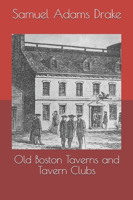 Old Boston Taverns and Tavern Clubs 1693866072 Book Cover
