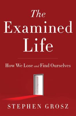 The Examined Life: How We Lose and Find Ourselves 0393079546 Book Cover