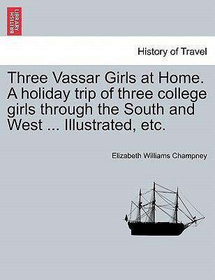 Three Vassar Girls at Home. a Holiday Trip of T... 1241416559 Book Cover