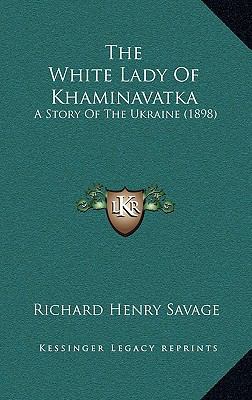 The White Lady Of Khaminavatka: A Story Of The ... 1166536467 Book Cover