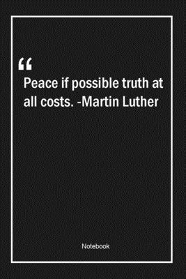 Paperback Peace if possible, truth at all costs. -Martin Luther: Lined Gift Notebook With Unique Touch | Journal | Lined Premium 120 Pages |truth Quotes| Book
