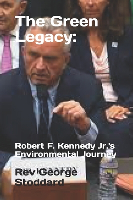 The Green Legacy: Robert F. Kennedy Jr.'s Envir... B0CKPFKZ93 Book Cover