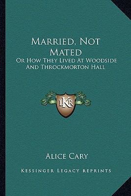 Married, Not Mated: Or How They Lived At Woodsi... 1163796522 Book Cover