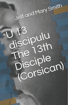 U 13 discìpulu The 13th Disciple (Corsican) [Corsican] 1710260971 Book Cover