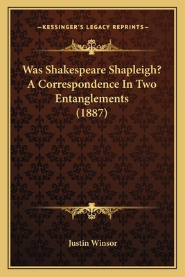 Was Shakespeare Shapleigh? A Correspondence In ... 1167175689 Book Cover
