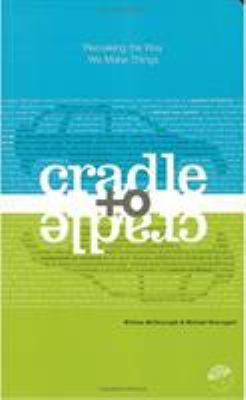 Cradle to Cradle: Remaking the Way We Make Things 0865475873 Book Cover