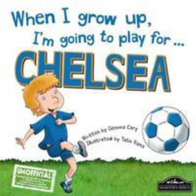 When I Grow Up, I'm Going to Play for ... Chelsea 1849939160 Book Cover