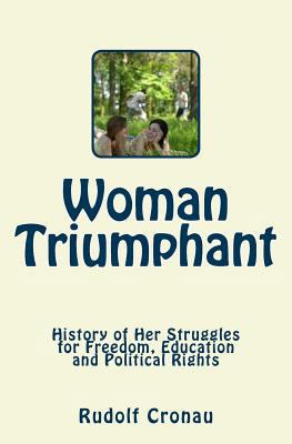 Woman Triumphant: History of Her Struggles for ... 1986910938 Book Cover