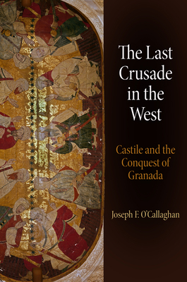 The Last Crusade in the West: Castile and the C... 0812245873 Book Cover