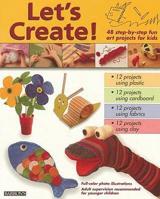 Let's Create!: 48 Step-by-step Fun Art Projects... 0764125710 Book Cover