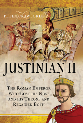 Justinian II: The Roman Emperor Who Lost His No... 1526755300 Book Cover