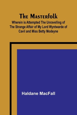 The Masterfolk; Wherein is Attempted the Unrave... 9356908249 Book Cover
