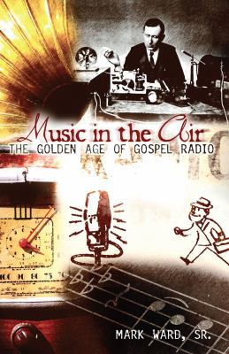 The Music in the Air: The Golden Age of Gospel ... 1932307176 Book Cover