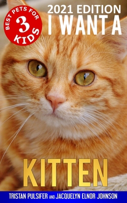 I Want A Kitten (Best Pets For Kids Book 3) 1989595928 Book Cover