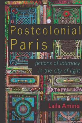 Postcolonial Paris: Fictions of Intimacy in the... 0299315800 Book Cover
