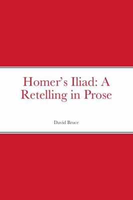 Homer's Iliad: A Retelling in Prose 131221810X Book Cover