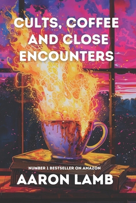 Cults, Coffee and Close Encounters B0D5HFWY5D Book Cover