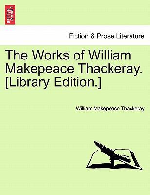 The Works of William Makepeace Thackeray. [Libr... 1241236895 Book Cover