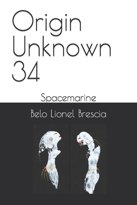 Origin Unknown 34: Spacemarine B09MG11HGX Book Cover