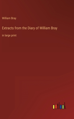 Extracts from the Diary of William Bray: in lar... 3368318454 Book Cover