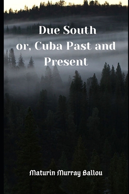 Due South (Annotated): or Cuba Past and Present B08K41YF35 Book Cover