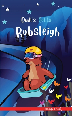 Dude's Gotta Bobsleigh: A French marmot, her fu... 2492620018 Book Cover