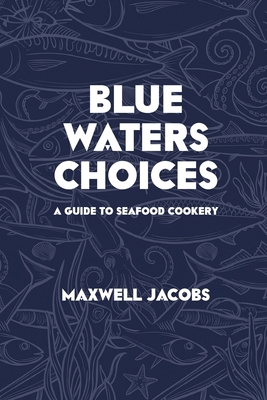 Blue Waters Choices: A Guide to Seafood Cookery B0HF5BZJ78 Book Cover