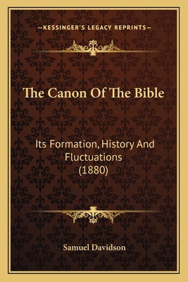 The Canon Of The Bible: Its Formation, History ... 1166999351 Book Cover