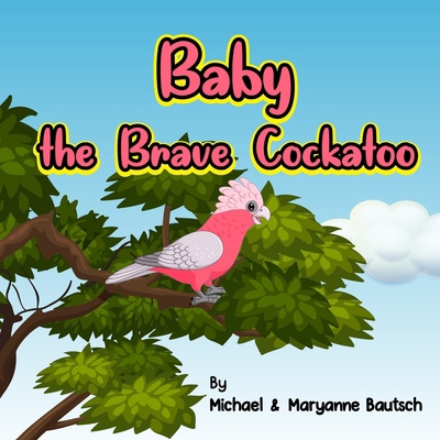 Baby the Brave Cockatoo B0BXNBNKWP Book Cover