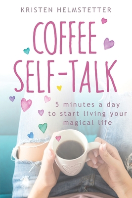 Coffee Self-Talk: 5 Minutes a Day to Start Livi... 0982372264 Book Cover