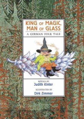 King of Magic, Man of Glass: A German Folk Tale 0395797306 Book Cover