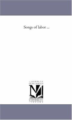 Songs of Labor ... 1425520596 Book Cover