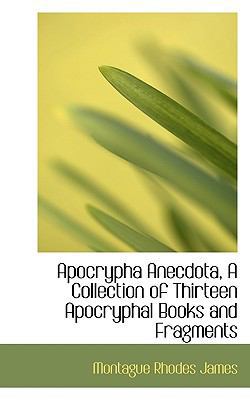 Apocrypha Anecdota, a Collection of Thirteen Ap... 1116775484 Book Cover