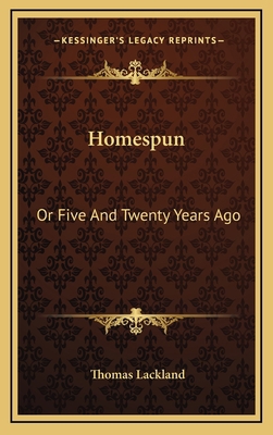 Homespun: Or Five And Twenty Years Ago 1163860174 Book Cover