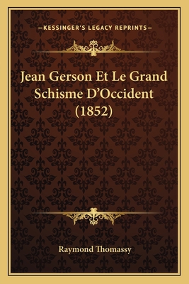 Jean Gerson Et Le Grand Schisme D'Occident (1852) [French] 1168133645 Book Cover