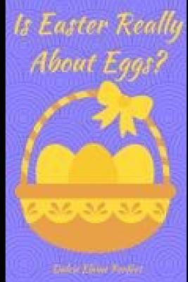 Is Easter Really About Eggs?: Easter 1090887884 Book Cover