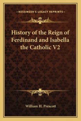 History of the Reign of Ferdinand and Isabella ... 1162807687 Book Cover