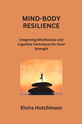 Mind-Body Resilience: Integrating Mindfulness a... B0CRD7D9QQ Book Cover