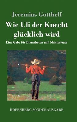 Wie Uli der Knecht glücklich wird: Eine Gabe fü... [German] 3743717603 Book Cover