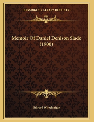 Memoir Of Daniel Denison Slade (1900) 1166914291 Book Cover