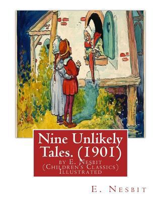 Nine Unlikely Tales. (1901) by E. Nesbit (Child... 1537095250 Book Cover