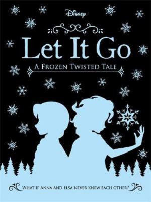 Disney Let It Go A Frozen Twisted Tale 1838527036 Book Cover