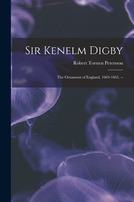 Sir Kenelm Digby: the Ornament of England, 1603... 1014513189 Book Cover