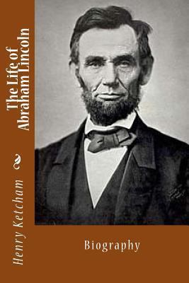 The Life of Abraham Lincoln: Biography 1494773635 Book Cover