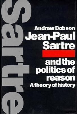 Jean-Paul Sartre and the Politics of Reason: A ... 0521434491 Book Cover