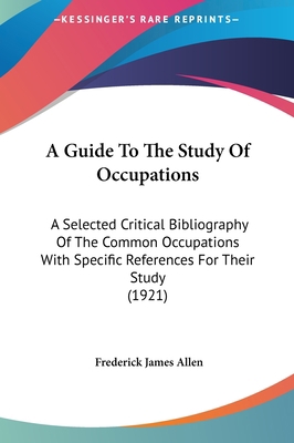 A Guide to the Study of Occupations: A Selected... 1161757732 Book Cover